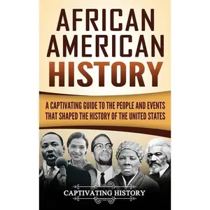 African American History: An In-Depth Exploration of Influential Figures and Events in the United States History (Hardcover)
