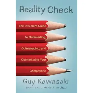 USED-Reality Check: The Irreverent Guide to Outsmarting, Outmanaging, and Outmarketing Your Competit ion by Guy Kawasaki (Hardcover)