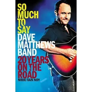 USED-So Much to Say: Dave Matthews Band--20 Years on the Road by Van Noy, Nikki (Paperback)