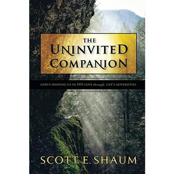 USED-The Uninvited Companion: God's Shaping Us in His Love Through Life's Adversities by Scott E. E Shaum (Paperback)