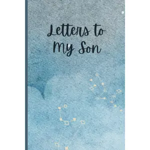 Letters to My Son: A Memory Keepsake Journal with 42 Prompts from Parents to Son. A Thoughtful Gift for Mothers, Fathers, Parents and Mom and Dad to Be. Write Now, Read Later, Treasure Forever.