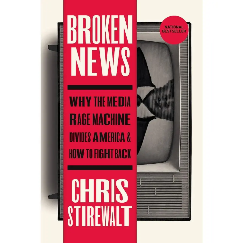 USED-Broken News: Why the Media Rage Machine Divides America and How to Fight Back by Stirewalt, Chris (Paperback)