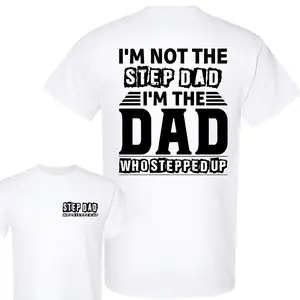 I’m not the stepdad cotton T-shirt, I’m the dad who stepped up print 2 sided  T-shirt,Father'day Gift