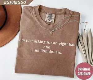 Comfort Colors®  I'm Just Asking for an Eight Ball and 2 Million Dollars Shirt, Uncle Baby Billy Shirt