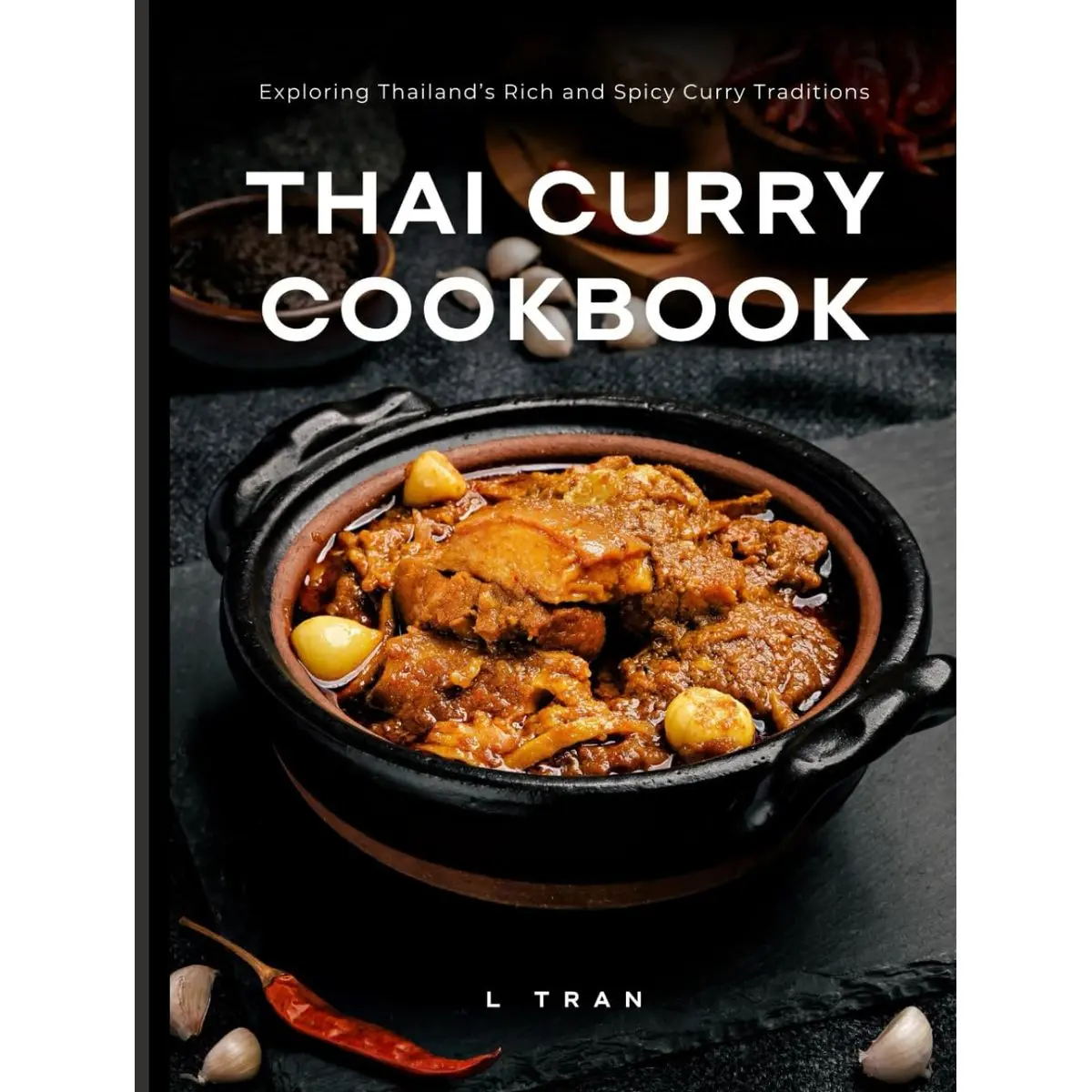 Thai Curry Cookbook - Exploring Thailand’s Rich and Spicy Curry Traditions: Master Authentic Thai Curry at Home – From Mild to Fiery Delights Hardcover – March 8, 2025