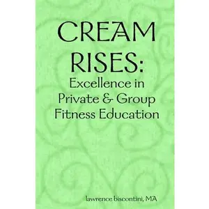 USED-Cream Rises: Excellence in Private & Group Fitness Education by Biscontini, Ma Lawrence (Paperback)