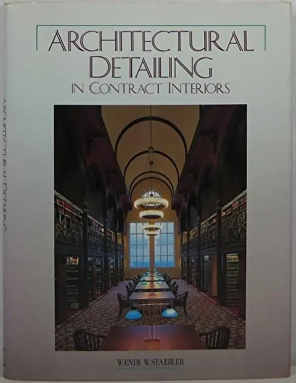 USED-Architectural Detailing in Contract Interiors by Wendy W. Staebler (Hardcover)