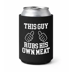 This Guy Rubs His Own Meat Funny Koozie Can Holder Sleeve
