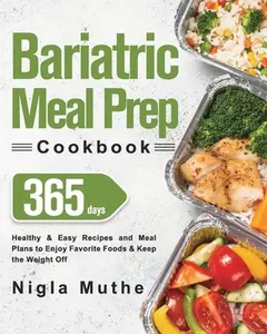 USED-Bariatric Meal Prep Cookbook: 365 Days of Healthy & Easy Recipes and Meal Plans to Enjoy Favorite Foods & Keep the Weight Off by Muthe, Nigla (Paperback)