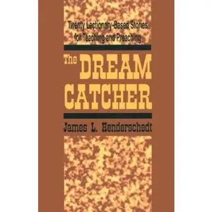 USED-The Dream Catcher: Twenty Lectionary-Based Stories for Teaching and Preaching by James L. Henderschedt (Paperback)