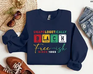 Unapologetically Black Sweatshirt/Hoodie/T-Shirt, Black History Month Free-ish Since 1865 Periodic Table Graphic Shirt, Melanin Pride Design, For Men and For Women