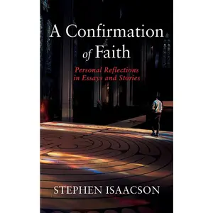 USED-A Confirmation of Faith: Personal Reflections in Essays and Stories by Isaacson, Stephen (Paperback)