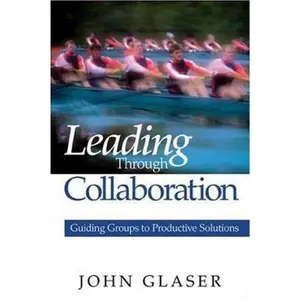 USED-Leading Through Collaboration: Guiding Groups to Productive Solutions by Glaser, John P. (Paperback)