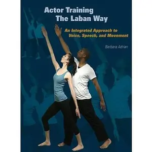 USED-Actor Training the Laban Way: An Integrated Approach to Voice, Speech, and Movement by Adrian, Barbara (Paperback)