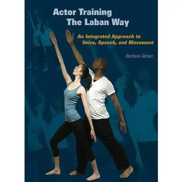 USED-Actor Training the Laban Way: An Integrated Approach to Voice, Speech, and Movement by Adrian, Barbara (Paperback)