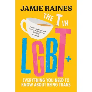 The T in LGBT: Everything You Need to Know About Being Trans Hardcover – May 7, 2024