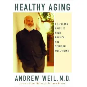 USED-Healthy Aging: A Lifelong Guide to Your Physical and Spiritual Well-Being by Andrew Weil (Hardcover)