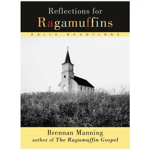 Reflections for Ragamuffins: Daily Devotions from the Writings of Brennan Manning by Brennan Manning [Paperback Book]