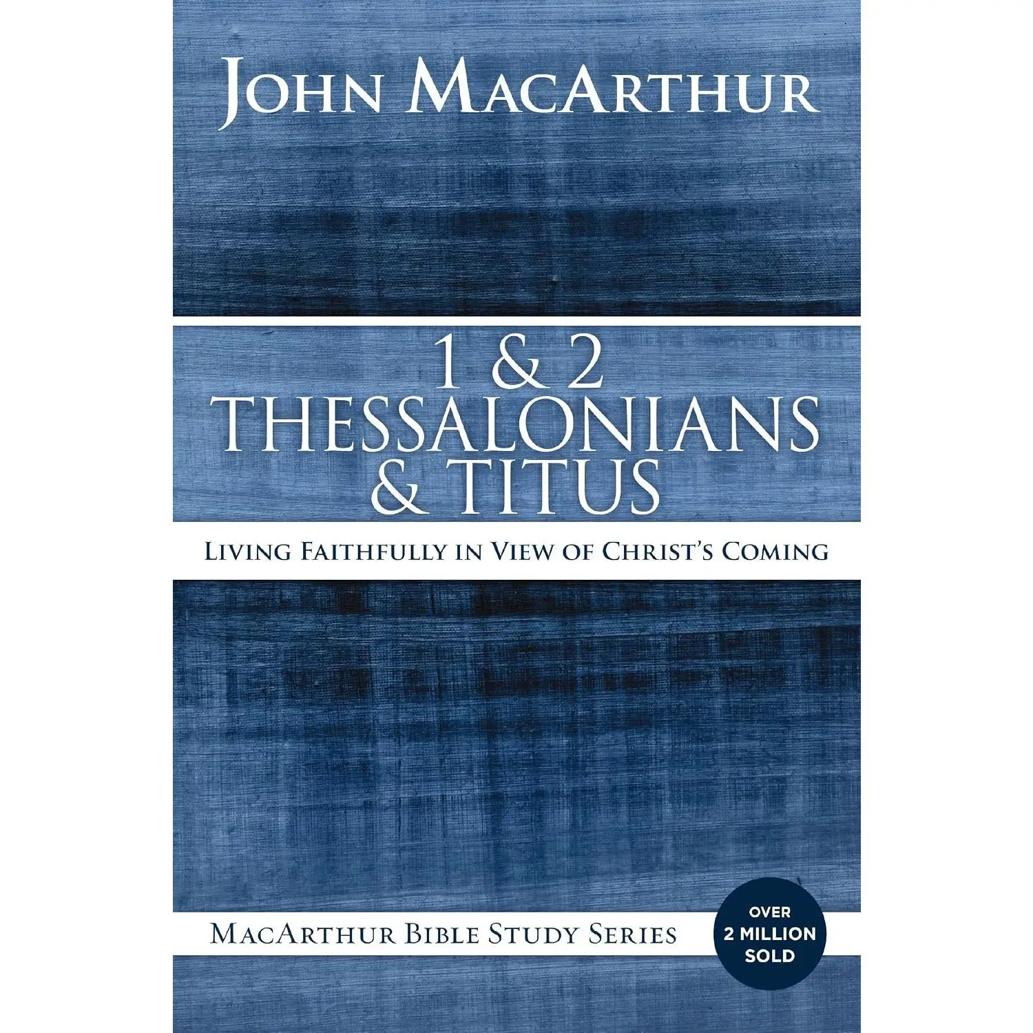 1 and 2 Thessalonians and Titus: Living Faithfully in View of Christ's Coming(MacArthur Bible Studies)