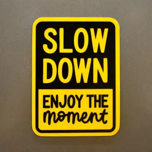 Slow Down Enjoy The Moment Magnet