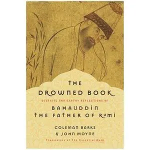USED-The Drowned Book: Ecstatic and Earthy Reflections of Bahauddin, the Father of Rumi by Barks, Coleman (Paperback)