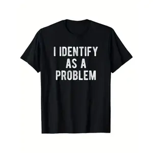 I Identify As A Problem Funny T Shirt 100 Cotton Heavyweight Unisex Round Neck Tee Sizes S To XXXL Black