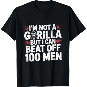 100% Cotton Golf Gift T-Shirt For Men and Women 100% Cotton I'm Not A Gorilla But I Can Beat Off 100 Men Funny Meme T-Shirt