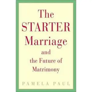 USED-The Starter Marriage and the Future of Matrimony by Pamela Paul (Hardcover)