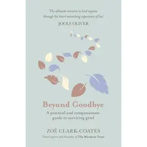 USED-Beyond Goodbye: A Practical and Compassionate Guide to Surviving Grief, with Day-By-Day Resources to Navigate a Path Through Loss by Clark-Coates, Zoë (Paperback)