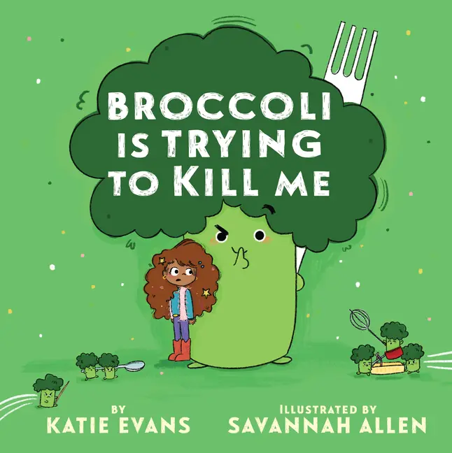 Broccoli Is Trying to Kill Me by Katie Evans (Hardcover)