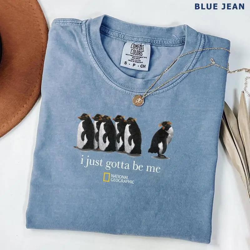 Comfort Colors I Just Gotta Be Me National Geographic Penguin Shirt, Trendy Viral Meme Tee for Her, Womenswear Tops, Trending Shirt 25, Gifts Suitable for Him, HerApparel Made In The USA Womenswear