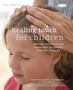 USED-Healing Touch for Children: Massage, Acupressure and Reflexology Routine for Children Aged 4-12 by Mary Atkinson (Paperback)
