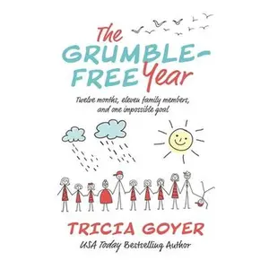 USED-The Grumble-Free Year: Twelve Months, Eleven Family Members, and One Impossible Goal by Goyer, Tricia (Paperback)
