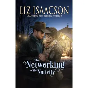 USED-The Networking of the Nativity: Glover Family Saga & Christian Romance (Shiloh Ridge Ranch in Three Rivers Romance™) by Liz Isaacson (Paperback)