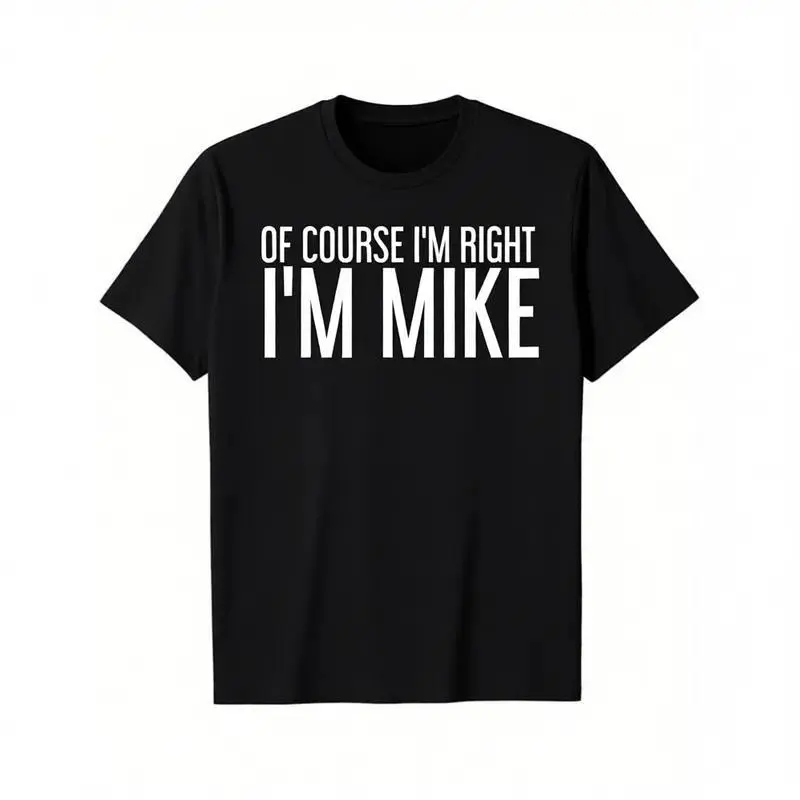 Men's Classic Graphic T-Shirt, 100% Cotton Short-Sleeve "Of Course I'm Right I'm Mike" Top, Casual Streetwear Fashion, Gift for Men