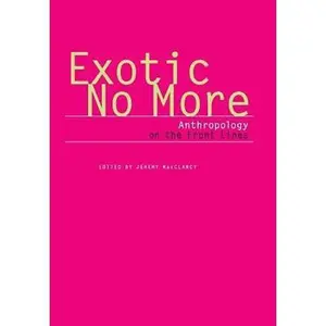 USED-Exotic No More: Anthropology on the Front Lines by Philippe Bourgois (Paperback)