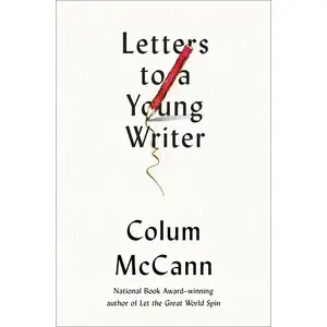 USED-Letters to a Young Writer: Some Practical and Philosophical Advice by McCann, Colum (Hardcover)