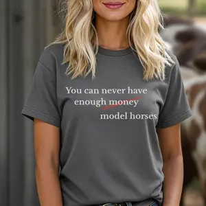 You Can Never Have Enough Model Horses Tshirt For Model Horse Collectors