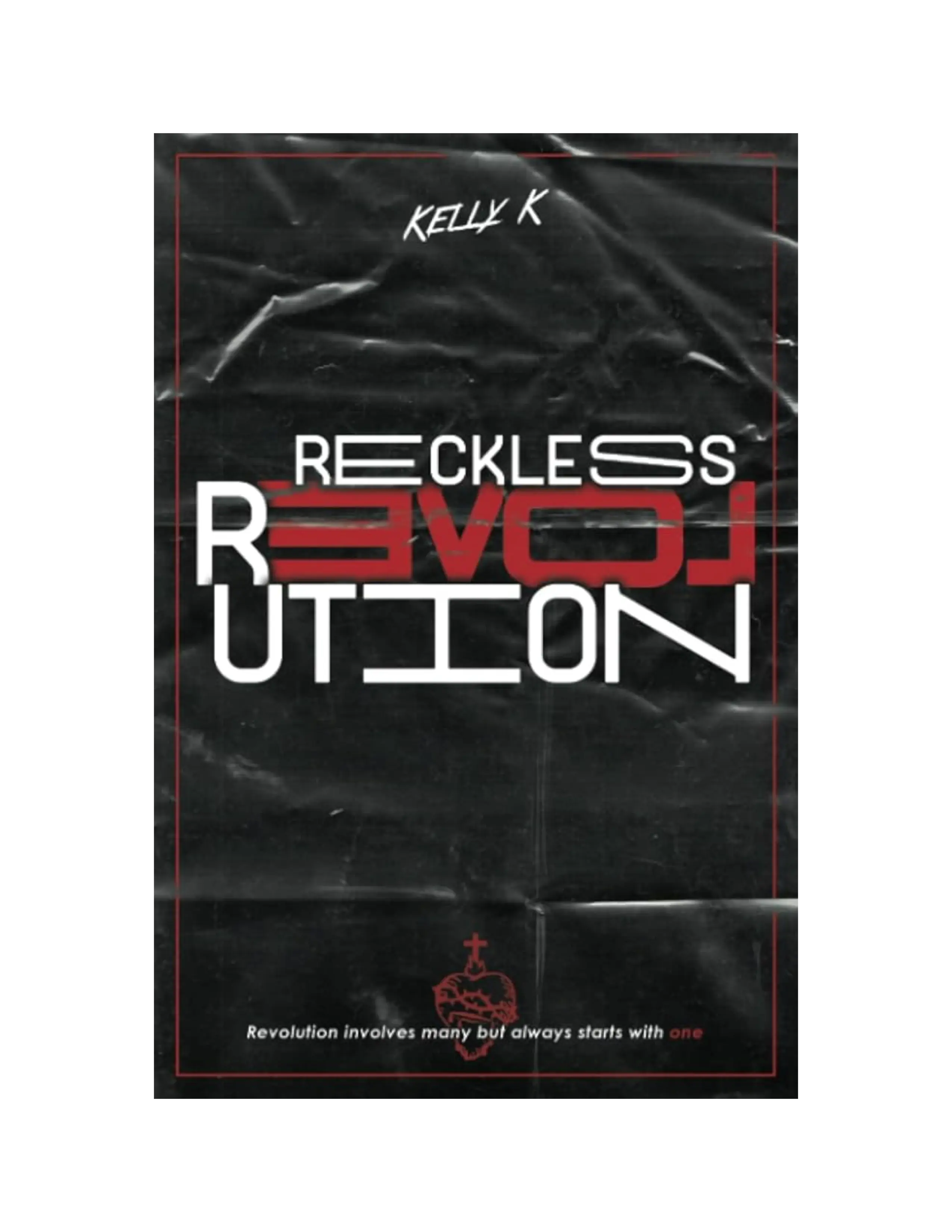 Reckless Love Revolution - Revolution involves many but always starts with ONE