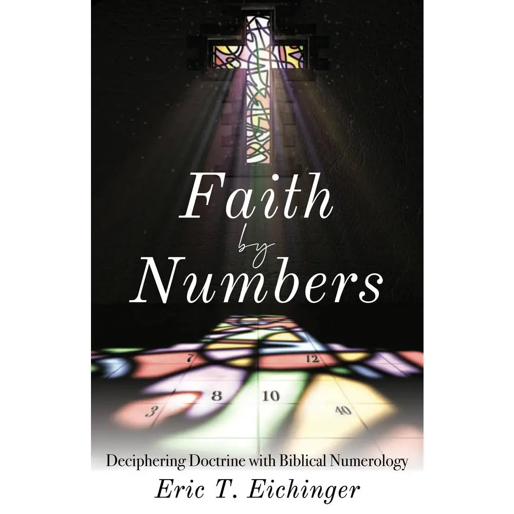 USED-Faith by Numbers: Deciphering Doctrine with Biblical Numerology by Eichinger, Eric (Paperback)