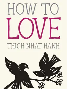How to Love by Thich Nhat Hanh