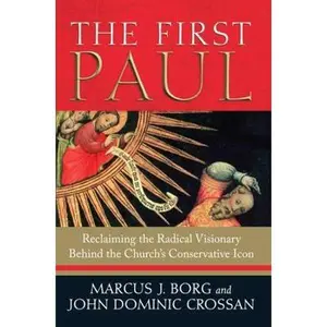 USED-The First Paul: Reclaiming the Radical Visionary Behind the Church's Conservative Icon by Borg, Marcus J. (Hardcover)
