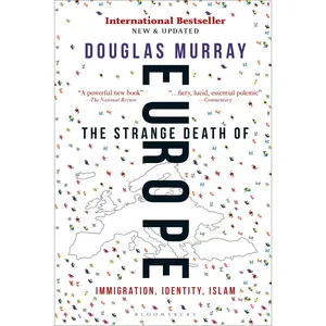 The Strange Death of Europe: Immigration, Identity, Islam -- Douglas Murray - Paperback