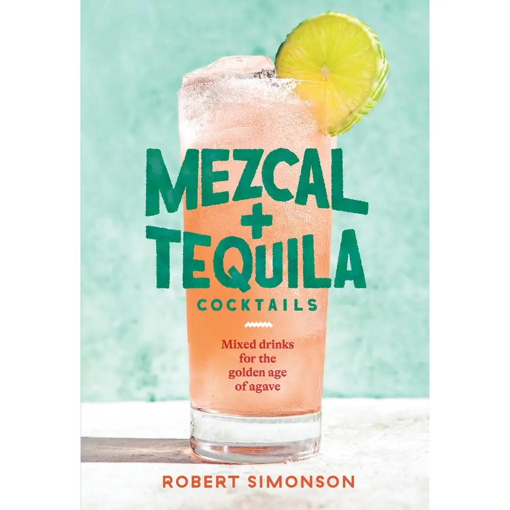 USED Book - Mezcal and Tequila Cocktails: Mixed Drinks for the Golden Age of Agave [A Cocktail Recipe Book] by Simonson, Robert (Hardcover) - english