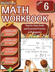 MathFlare - Math Workbook 6th Grade: Math Workbook Grade 6: Integers, Fractions, Foundations of Arithmetic, Pre-Algebra, Ratio and Proportion, Percent -- Mathflare Publishing, Paperback