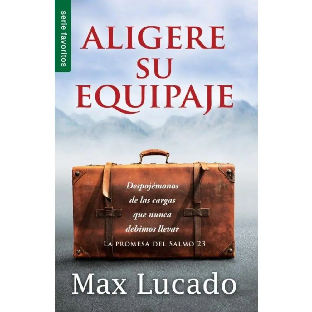 USED Book - Aligere Su Equipaje - Max Lucado Despojémonos de Las Cargas Que Nunca Debimos Llevar (Serie Favoritos) = Traveling Light by Lucado, Max (Paperback) - Spanish