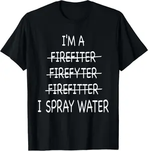 100% Cotton Im A Firefighter Funny Mens I Spray Water Fire Rescue T-Shirt