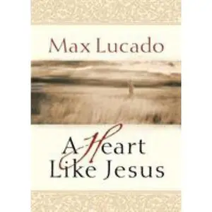 USED-A Heart Like Jesus: Lessons for Living a Christ-Like Life by Lucado, Max (Paperback)