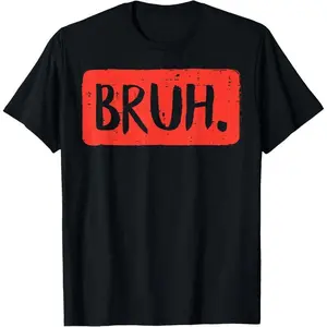 Bruh Funny Saying Meme Bro Mom Slang Boy Girls Teens Youth T-Shirt,Made in USA