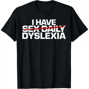 I have Sex Daily funny Dyslexia T-Shirt,Made in USA